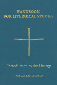 Anscar J. Chupungco, OSB, Editor — Handbook for Liturgical Studies, Volume I: Introduction to the Liturgy