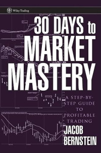 Bernstein, Jake — 30 Days to Market Mastery: A Step-by-Step Guide to Profitable Trading