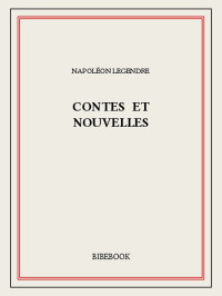 Napoléon Legendre [Legendre, Napoléon] — Contes et nouvelles