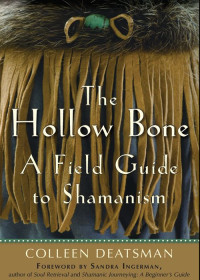 Colleen Deatsman — The Hollow Bone: A Field Guide to Shamanism