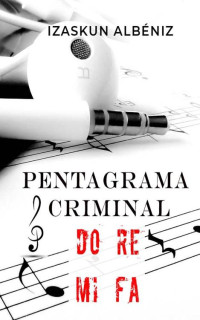 Izaskun Albéniz — Pentagrama Criminal : Volumen 1 (Spanish Edition)