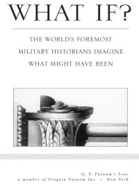 Robert Cowley — What If?: The World's Foremost Historians Imagine What Might Have Been