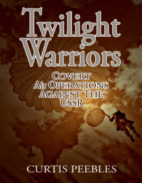 Curtis L Peebles — Twilight Warriors