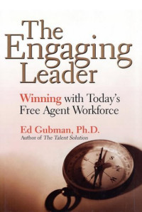 Gubman, Edward L. — The Engaging Leader : Winning With Today's Free Agent Workforce