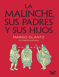 MARGO GLANTZ — LA MALINCHE, SUS PADRES Y SUS HIJOS