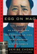 Denise Chong — Egg on Mao: The Story of an Ordinary Man Who Defaced an Icon and Unmasked a Dictatorship