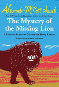 Alexander McCall Smith — The Mystery of the Missing Lion