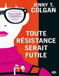 Jenny T. Colgan [Colgan, Jenny T.] — Toute résistance serait futile (SCIENCE-FICTION) (French Edition)