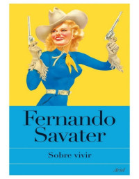 Fernando Savater [Savater, Fernando] — Sobre vivir