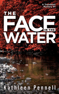 Kathleen Pennnell — The Face in the Water: A Treadwell Mystery #1 (A Treadwell Mystery Series)