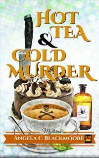 Angela C Blackmoore — Hot Tea and Cold Murder: A Red Pine Falls Cozy Myster (Red Pine Falls Cozy Mysteries Book 1)