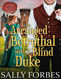 Sally Forbes — Αn Arranged Betrothal with a Blind Duke: A Historical Regency Romance Novel (Marriages Under Conditions Book 5)