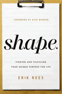 Erik Rees — S.H.A.P.E.: Finding and Fulfilling Your Unique Purpose for Life