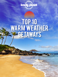 Lonely Planet — Top 10 Warm-Weather Getaways