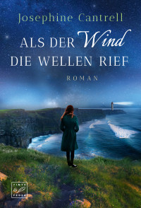 Cantrell, Josephine — Als der Wind die Wellen rief (German Edition)