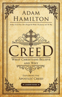 Hamilton, Adam; — Creed Leader Guide: What Christians Believe and Why