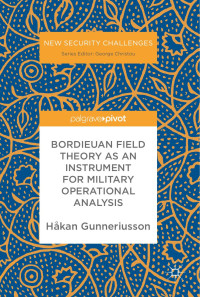 Håkan Gunneriusson — Bordieuan Field Theory as an Instrument for Military Operational Analysis