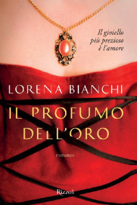 Lorena Bianchi — Il profumo dell'oro (Rizzoli narrativa) (Italian Edition)