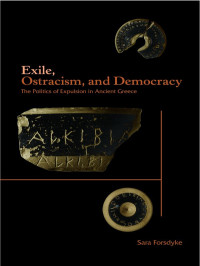 Sara Forsdyke — Exile, Ostracism, and Democracy