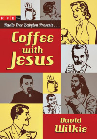 David J. Wilkie — Coffee with Jesus