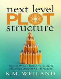 KM Weiland — Next Level Plot Structure