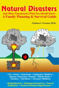 Gladson I. Nwanna — Natural Disasters and Other Emergencies, What You Should Know: A Family Planning & Survival Guide
