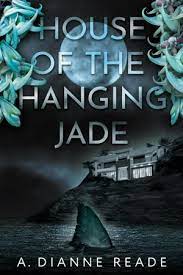 A. Dianne Reade — HOUSE OF THE HANGING JADE
