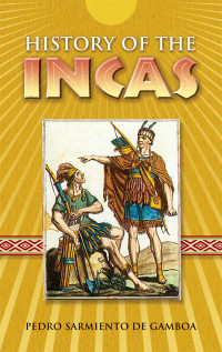 Sarmiento de Gamboa, Pedro; — History of the Incas