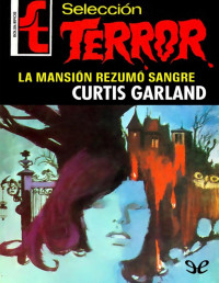 Curtis Garland — La mansión rezumó sangre