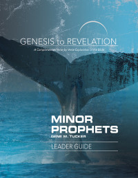 Tucker, Gene M.; — Genesis to Revelation Minor Prophets Leader Guide: A Comprehensive Verse-by-Verse Exploration of the Bible