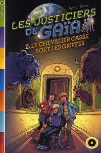 Ténor Arthur — Les justiciers de Gaïa, tome 2: Le Chevalier Cassé sort ses griffes