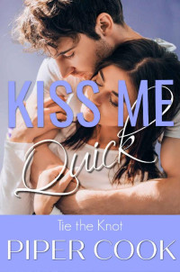 Piper Cook [Cook, Piper] — Kiss Me Quick: Insta Love BBW Steamy Sweet Wedding Romance (Tie the Knot Book 1)