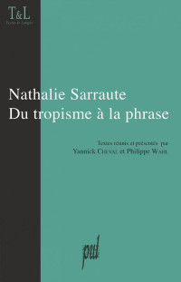 Yannick Cheval & Philippe Wahl — Nathalie Sarraute, du tropisme à la phrase