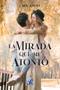 Laia Andía — La mirada que me atontó (Spanish Edition)