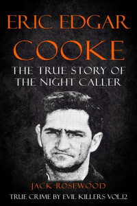 Jack Rosewood — Eric Edgar Cooke: The True Story of the Night Caller