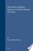 Sonia Amin — The World of Muslim Women in Colonial Bengal, 1876-1939