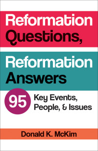 McKim, Donald K.; — Reformation Questions, Reformation Answers