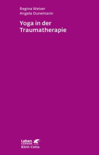 Regina Weiser;Angela Dunemann; — Yoga in der Traumatherapie