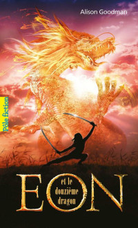 Alison Goodman, Alison Goodman — Eon (Tome 1) - Eon et le douzième dragon