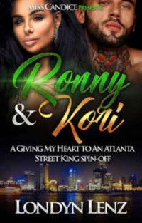 Londyn Lenz — Ronny & Kori: A Giving My Heart To An Atlanta Street King Spin-Off