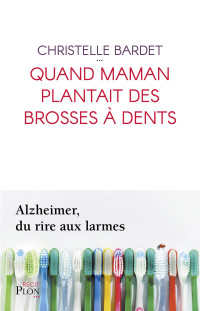 Christelle BARDET — Quand maman plantait des brosses à dents