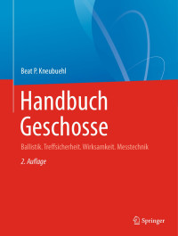 Beat Kneubuehl — Handbuch Geschosse: Ballistik. Treffsicherheit, Wirksamkeit, Messtechnik, 2te
