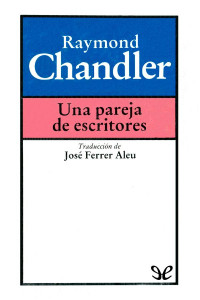 Raymond Chandler — UNA PAREJA DE ESCRITORES