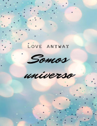 Love Anyway — Somos Universo