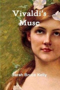 Kelly, Sarah Bruce [Kelly, Sarah Bruce] — Vivaldi's Muse: A Novel