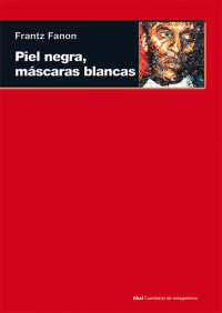 Frantz Fanon — Piel negra, máscaras blancas