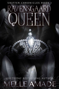 Melle Amade — Ravensgaard Queen: An Urban Fantasy Romance (Shifter Chronicles Book 1)
