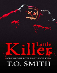 T.O. Smith — Little Killer: A Dark 4th of July Romance (Screwed Up Love Book 2)