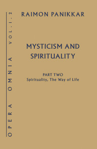 Panikkar, Raimon — Mysticism and Spirituality; Part Two Spirituality, The Way of Life