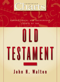 John H. Walton; — Chronological and Background Charts of the Old Testament